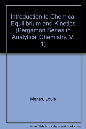 Book Introduction to Chemical Equilibrium and Kinetics (Pergamon Series in Analytical Chemistry, V. 1) free