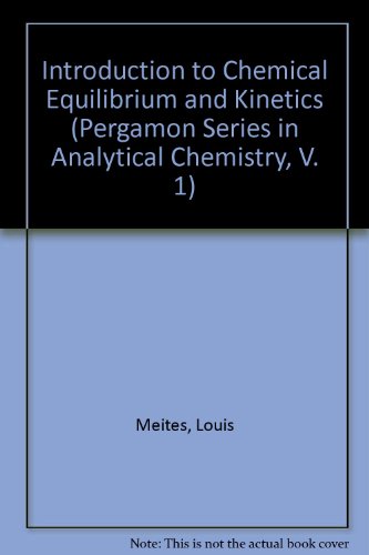 Book Introduction to Chemical Equilibrium and Kinetics (Pergamon Series in Analytical Chemistry, V. 1) free