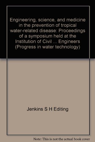 Book Engineering, Science, And Medicine In The Prevention Of Tropical Water-related Disease: Proceedings Of A Symposium Held At The Institution Of Civil . Engineers (progress In Water Technology) free
