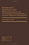 Book Proliferation, plutonium, and policy: Institutional and technological impediments to nuclear weapons propagation (Pergamon policy studies ; no. 13) free