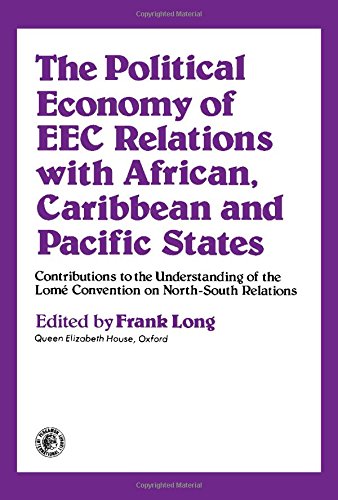 Book The Political Economy of Eec Relations With African, Caribbean, and Pacific States: Contributions to the Understanding of the Lom±E Convention on Nor ... Technology, Engineering, and Social Studies) free