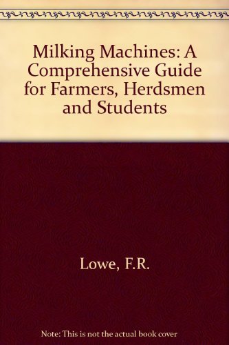 Book Milking Machines: A Comprehensive Guide for Farmers, Herdsmen and Students free