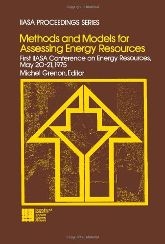 Book Methods and models for assessing energy resources, first IIASA Conference on Energy Resources, May 20-21, 1975 (IIASA proceedings series ; v. 5) free