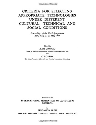 Book Criteria for selecting appropriate technologies under different cultural, technical, and social conditions: Proceedings of the IFAC Symposium, Bari, Italy, 21-22 May 1979 (IFAC conference proceedings) free