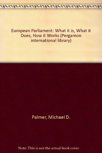Book The European Parliament: What it is, what it does, how it works (Pergamon international library of science, technology, engineering, and social studies) free