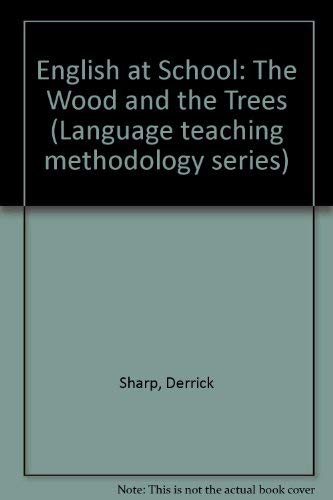Book English At School: The Wood And The Trees : A Manual For Teachers Of English As A Mother Tongue (language Teaching Methodology Series) free