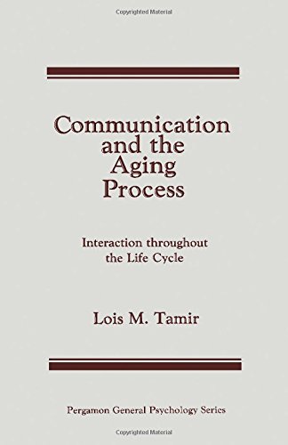 Book Communication and the Aging Process: Interaction Throughout the Life Cycle (Pergamon general psychology series ; v. 86) free