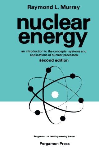Book Nuclear Energy: An Introduction to the Concepts, Systems, and Applications of Nuclear Processes (Unified Engineering) free