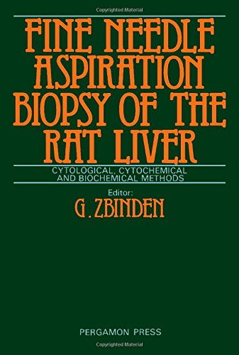Book Fine Needle Aspiration Biopsy of the Rat Liver: Cytological, Cytochemical, and Biochemical Methods. Ed by G. Zbinden. Proc of Workshop, Zurich, May 19 free