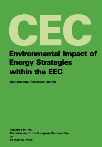 Book Environmental Impact of Energy Strategies Within the EEC: A Report Prepared for the Environment and Consumer Protection, Service of the Commission of the European Communities free