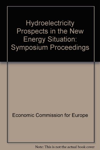Book Hydroelectricity Prospects in the New Energy Situation: Proceedings of a Symposium of the Committee on Electric Power of the United Nations Commission for Europe, Athens, Greece, Nov. 5-9, 1979 free