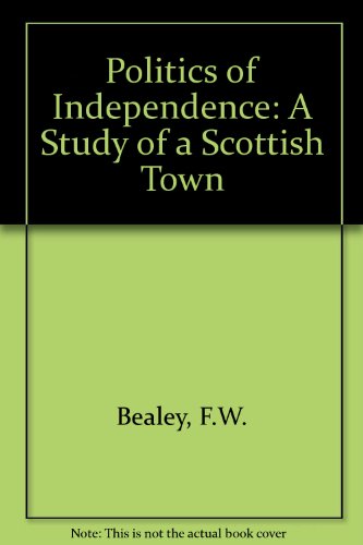 Book The Politics of Independence: A Study of a Scottish Town free