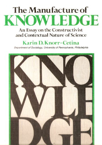 Book The Manufacture of Knowledge: an Essay on the Constructivist and Contextual Nature of Science free