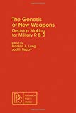 Book The Genesis of new weapons: Decision making for military R&D (Pergamon policy studies on international politics) free