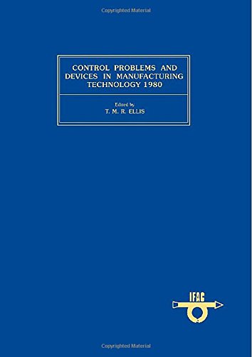 Book Control problems and devices in manufacturing technology 1980: Proceedings of the 3rd IFAC/IFIP Symposium, Budapest, Hungary, 22-25 October 1980 (Manufacont '80) free
