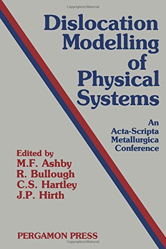 Book Dislocation modelling of physical systems: Proceedings of the international conference, Gainesville, Florida, USA, June 22-27, 1980 (An Acta-scripta metallurgica conference) free