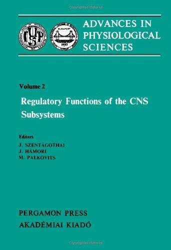 Book Regulatory Functions of the CNS Subsystems: Proceedings of the 28th International Congress of Physiological Sciences, Budapest, 1980 free