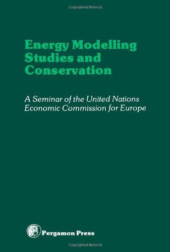 Book Energy Modelling Studies and Conservation: Proceedings of a Seminar of the United Nations Economics Commission for Europe, Washington D.C., 24-28 March 1980 free