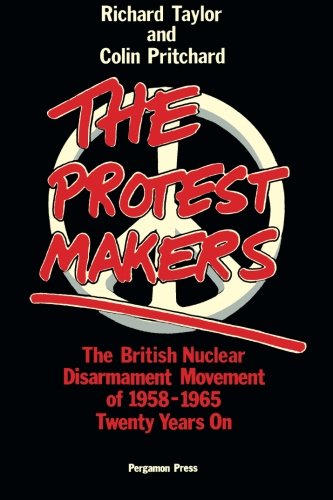 Book The Protest Makers: The British Nuclear Disarmament Movement Of 1958-1965, Twenty Years On free