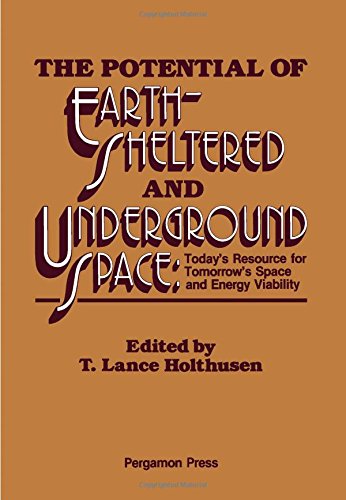 Book The Potential of Earth-Sheltered and Underground Space: Today's Resource for Tomorrow's Space and Energy Viability free