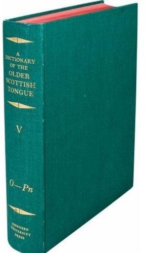 Book A Dictionary Of The Older Scottish Tongue From The Twelfth Century To The End Of The Seventeenth: Volume 5, O-pn free