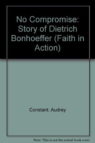 Book No Compromise: The Story Of Deitrich Bonhoeffer (faith In Action Series) free