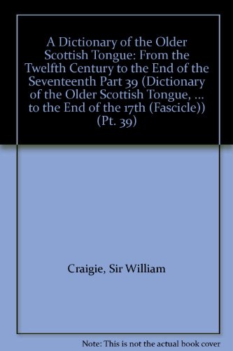 Book A Dictionary of the Older Scottish Tongue: From the Twelfth Century to the End of the Seventeenth Part 39 (DICTIONARY OF THE OLDER SCOTTISH TONGUE, ... CENTURY TO THE END OF THE 17TH (FASCICLE)) free