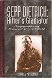 Book Hitler's Gladiator: The Life and Times of Oberstgruppenfuhrer and Panzergeneral-Oberst Der Waffen SS Sepp Dietrich free