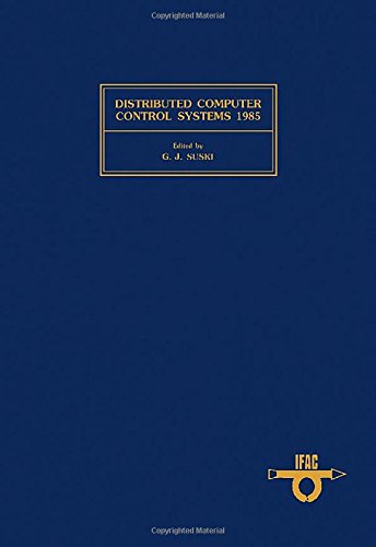 Book Distributed Computer Control Systems, 1985: Proceedings Of The Sixth Ifac Workshop, Monterey, California, U.s.a. May 20-22, 1985 free