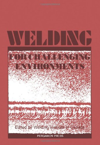 Book Welding for Challenging Environments: Proceedings of the International Conference on Welding for Challenging Environments, Toronto, Ontario, Canada, free