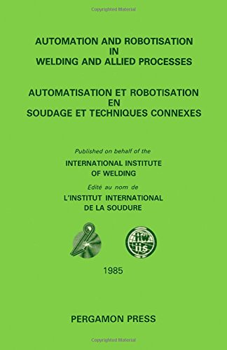 Book Automation and Robotisation in Welding and Allied Processes: Proceedings of the International Conference Held at Strasbourg, France, 2-3 September 19 free