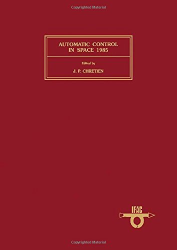 Book Automatic Control in Space 1985: Proc of the 10th Ifac Symposium, Toulouse, France, 25-28 June 1985 (Ifac Proceedings Series, 1986, No. 2) free