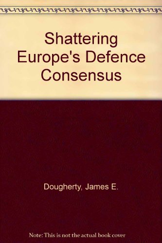 Book Shattering Europe's Defense Consensus: The Antinuclear Protest Movement And The Future Of Nato free