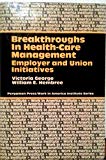 Book Breakthroughs in health-care management: Employer and union initiatives (Pergamon Press/Work in America Institute series) free