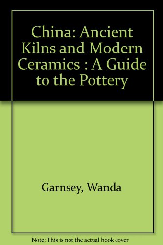 Book China: Ancient Kilns And Modern Ceramics : A Guide To The Pottery free