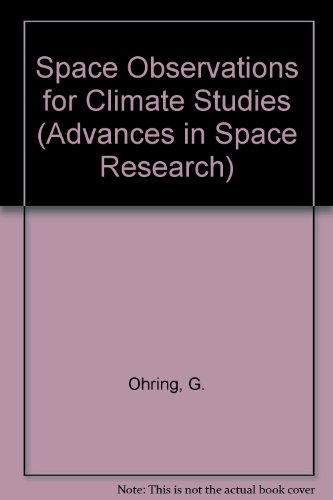 Book Space Observations For Climate Studies: Proceedings Of Symposium 4 Of The Cospar Twenty-fifth Plenary Meeting Held In Graz, Austria, 25th June-7th July 1984 free