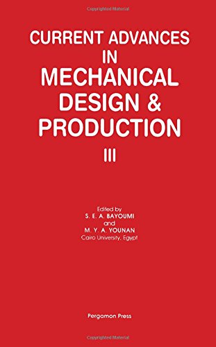 Book Current Advances in Mechanical Design and Production, III: Proceedings of the Third Cairo University Mdp Conference, Cairo, 28-30 December 1985 (CAIRO ... ADVANCES IN MECHANICAL DESIGN AND PRODUCTION) free