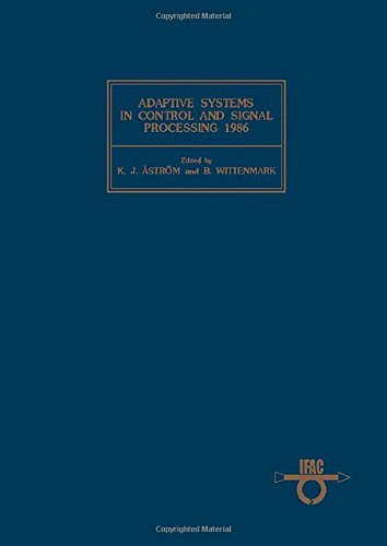Book Adaptive Systems in Control and Signal Processing, 1986: Proceedings of the 2nd Ifac Workshop, Lund, Sweden, 1-3 July 1986 (Ifac Symposia Series) free