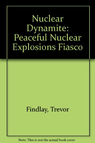 Book Nuclear Dynamite: The Peaceful Nuclear Explosions Fiasco free