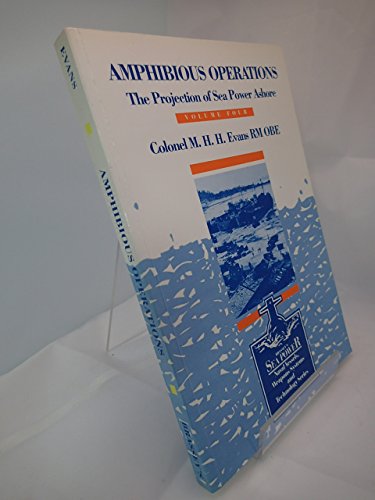 Book Amphibious Operations: The Projection Of Sea Power Ashore (sea Power : Naval Vessels Weapon Systems And Technology, Vol 4) free