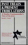Book Past Trials and Present Tribulations : A Muslim Fundamentalist's View of the Jews free