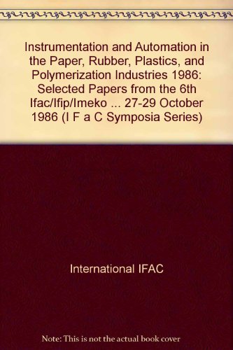 Book Instrumentation And Automation In The Paper, Rubber, Plastics, And Polymerization Industries 1986: Selected Papers From The 6th Ifac/ifip/imeko ... 1986 (ifac Proceedings Series, No. 14) free
