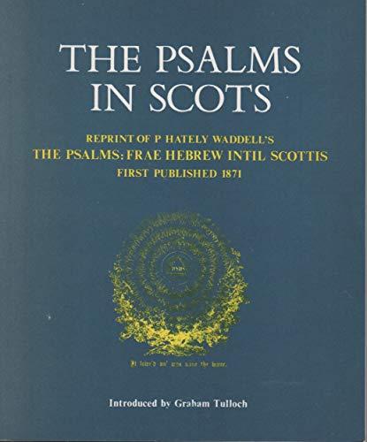 Book The Psalms in Scots: Reprint of P. Hately Waddell's the Psalms : Frae Hebrew Intil Scottis, First Published in 1871 free