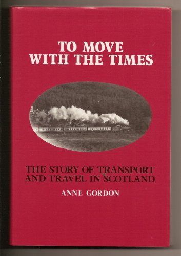 Book To Move With the Times: The Story of Transport and Travel in Scotland free