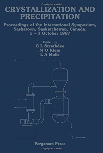 Book Crystallization and Precipitation: Proceedings of the International Symposium, Saskatoon, Saskatchewan, Canada, 5-7 October 1987 free