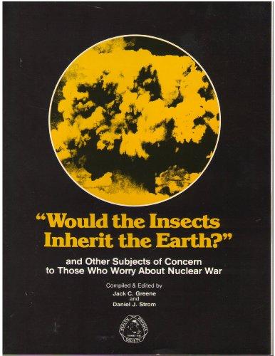 Book Would the Insects Inherit the Earth? and Other Subjects of Concern to Those Who Worry About Nuclear War free