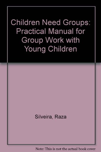 Book Children Need Groups: A Practical Manual For Group Work With Young Children free