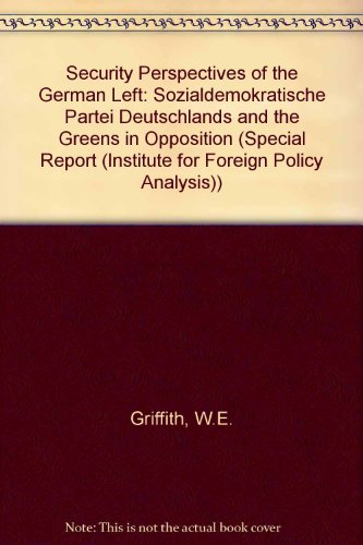 Book Security Perspectives of the West German Left: The Spd and the Greens in Opposition (INSTITUTE FOR FOREIGN POLICY ANALYSIS) free