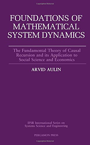 Book Foundations of Mathematical System Dynamics: The Fundamental Theory of Causal Recursion and Its Application to Social Science and Economics (Ifsr in) free