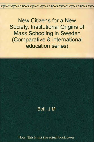 Book New Citizens For A New Society: The Institutional Origins Of Mass Schooling In Sweden (comparative And International Education Series) free